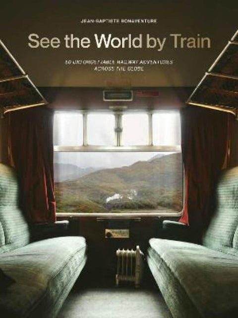See the World by Train by Jean-Baptiste Bonaventure - 9781529442328