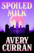 Spoiled Milk by Avery Curran - 9781529443585