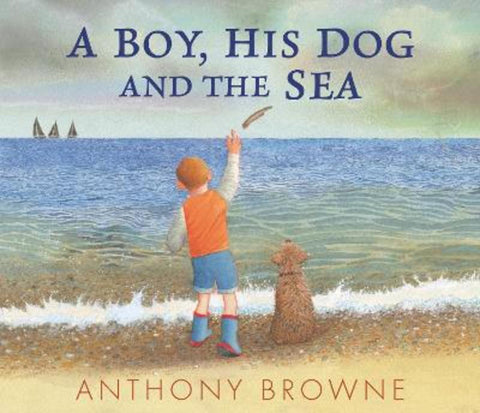 A Boy, His Dog and the Sea by Anthony Browne - 9781529507058