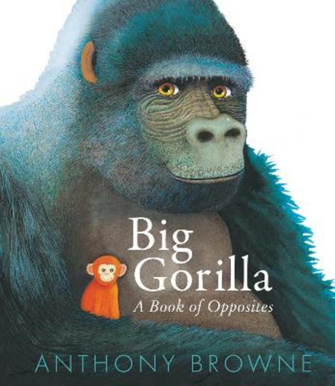 Big Gorilla: A Book of Opposites by Anthony Browne - 9781529509588