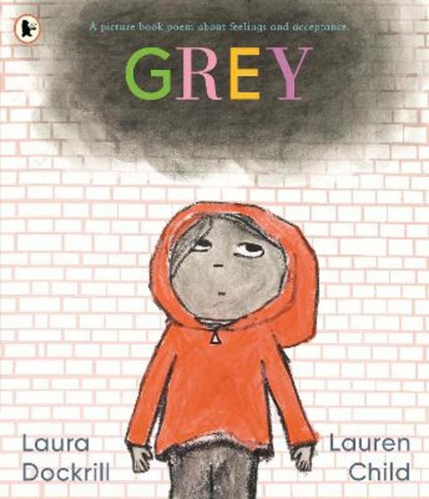 Grey: A picture book poem about feelings and acceptance by Laura Dockrill - 9781529511536