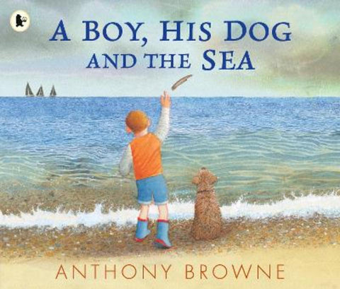 A Boy, His Dog and the Sea by Anthony Browne - 9781529517064