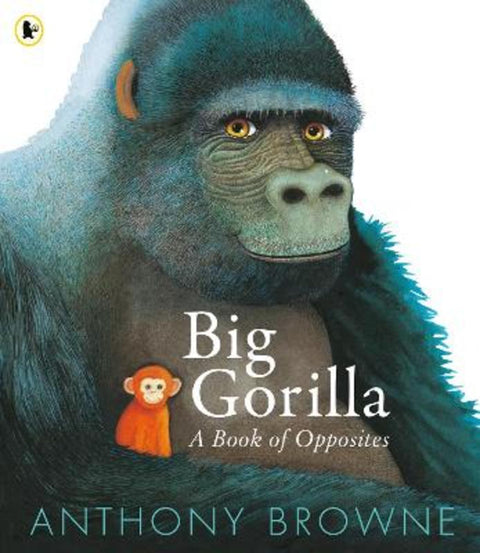 Big Gorilla: A Book of Opposites by Anthony Browne - 9781529523713
