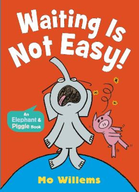 Waiting Is Not Easy! by Mo Willems - 9781529525267