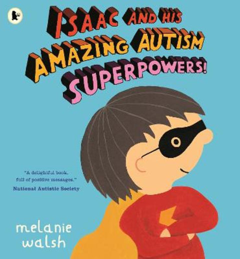 Isaac and His Amazing Autism Superpowers! by Melanie Walsh - 9781529525427
