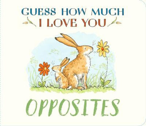 Guess How Much I Love You: Opposites by Sam McBratney - 9781529534146