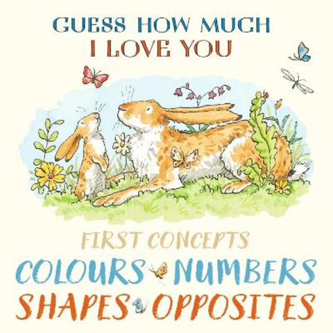 Guess How Much I Love You First Concepts: Colours, Numbers, Shapes, Opposites - 9781529536652