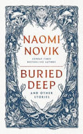 Buried Deep and Other Stories by Naomi Novik - 9781529916225