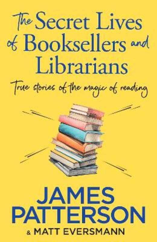 The Secret Lives of Booksellers & Librarians by James Patterson - 9781529918908