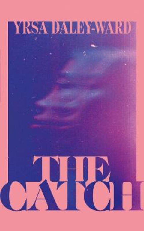 The Catch by Yrsa Daley-Ward - 9781529923650