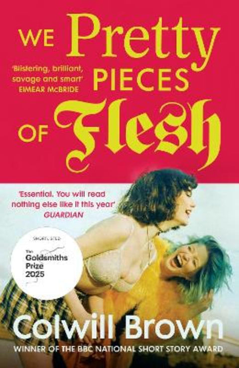 We Pretty Pieces of Flesh by Colwill Brown - 9781529929515