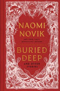 Buried Deep and Other Stories by Naomi Novik - 9781529950496