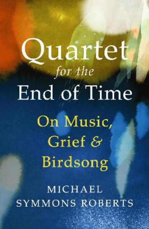 Quartet for the End of Time by Michael Symmons Roberts - 9781529967173