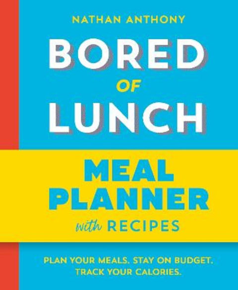 Bored of Lunch: Meal Planner by Nathan Anthony - 9781529987669