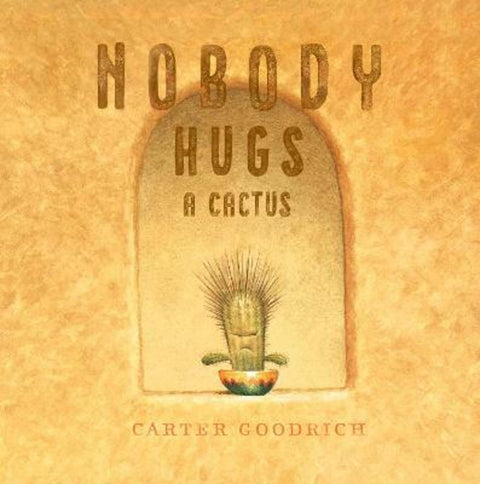 Nobody Hugs a Cactus by Carter Goodrich - 9781534400900