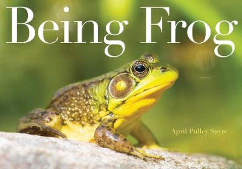 Being Frog by April Pulley Sayre - 9781534428812