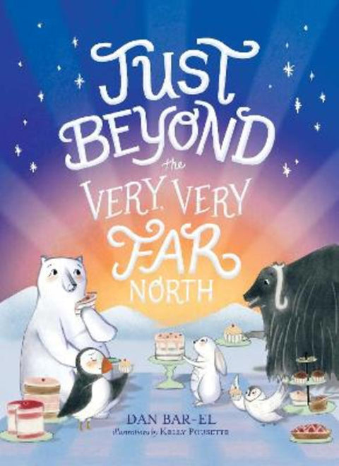 Just Beyond the Very, Very Far North by Dan Bar-el - 9781534433458