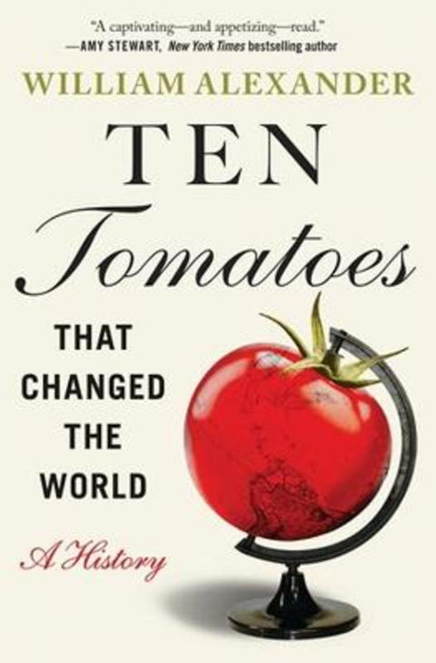 Ten Tomatoes that Changed the World by William Alexander - 9781538753330