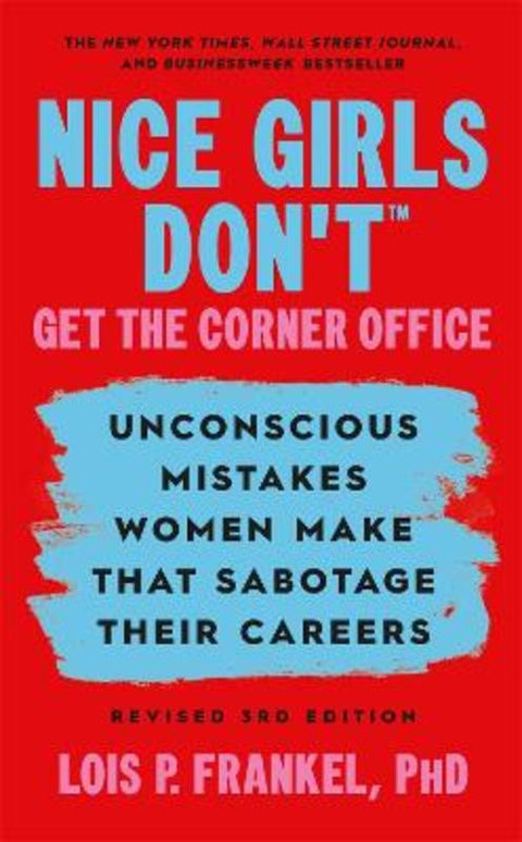 Nice Girls Don't Get the Corner Office by Lois P. Frankel, PhD - 9781538780305