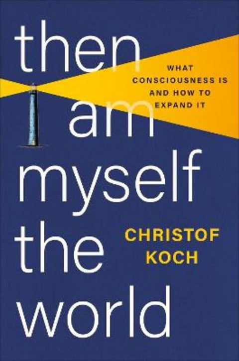 Then I Am Myself the World by Christof Koch - 9781541602809