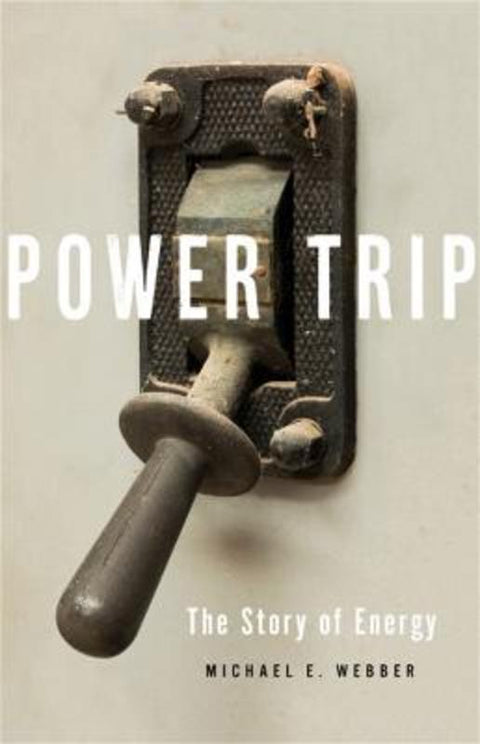 Power Trip by Michael E. Webber - 9781541644397