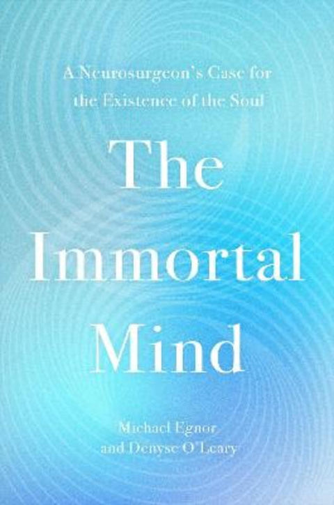 The Immortal Mind by Denyse O'Leary - 9781546006350