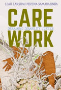 Care Work by Leah Lakshmi Piepzna-Samarasinha - 9781551527383