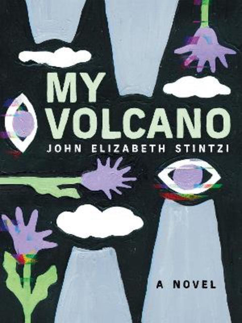 My Volcano by John Elizabeth Stintzi - 9781551528731
