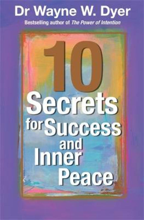 10 Secrets for Success and Inner Peace by Wayne Dyer - 9781561708758