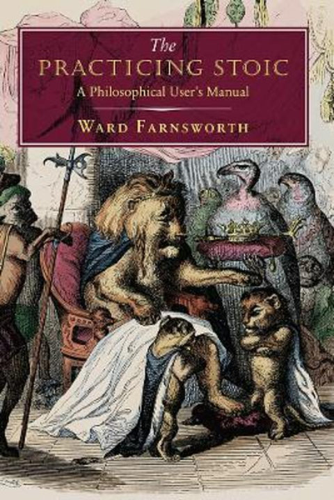 The Practicing Stoic by Ward Farnsworth - 9781567926118