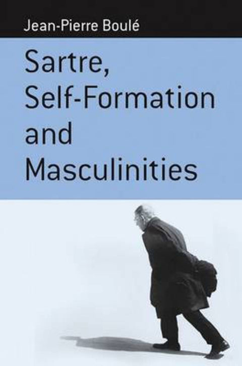 Sartre, Self-formation and Masculinities by Jean-Pierre Boule - 9781571817426