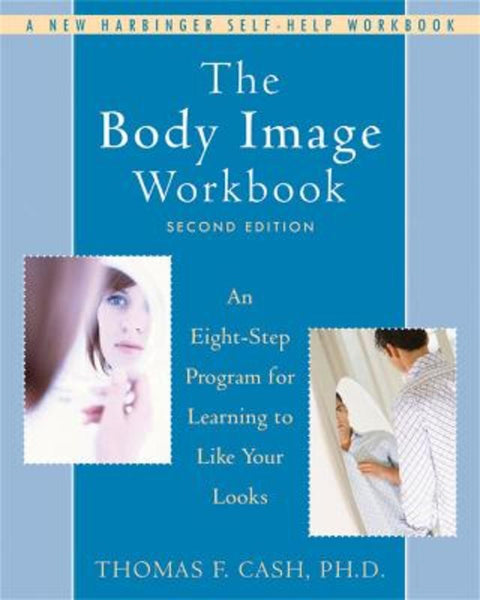 The Body Image Workbook by Thomas Cash - 9781572245464