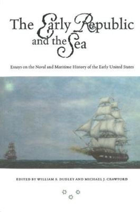 The Early Republic and the Sea by William S. Dudley - 9781574883725