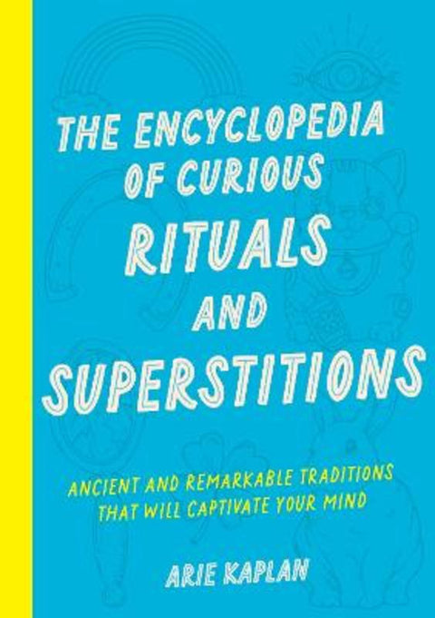The Encyclopedia of Curious Rituals and Superstitions by Arie Kaplan - 9781577154624
