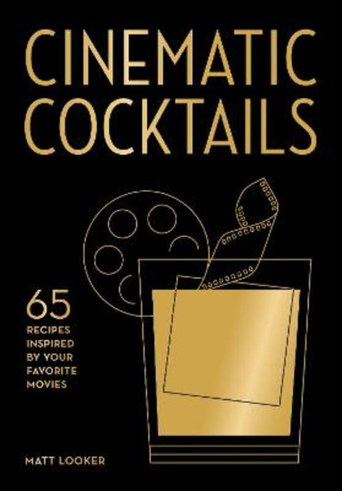 Cinematic Cocktails by Matt Looker - 9781577156505