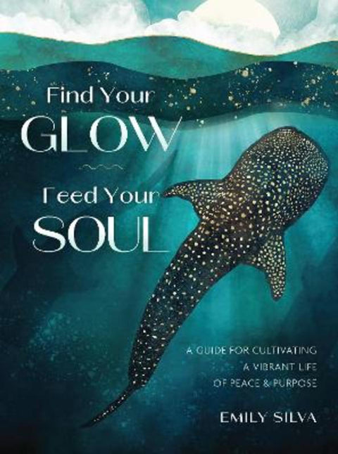 Find Your Glow, Feed Your Soul by Emily Silva - 9781577158882