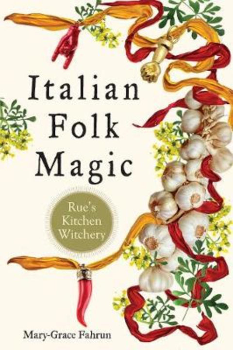 Italian Folk Magic by Mary-Grace Fahrun - 9781578636181