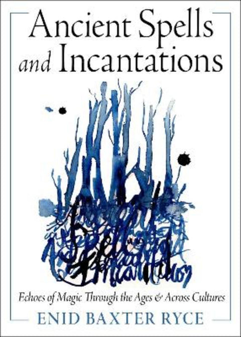 Ancient Spells and Incantations by Enid Baxter Ryce - 9781578639021