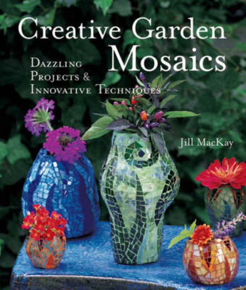 Creative Garden Mosaics by Jill MacKay - 9781579905996