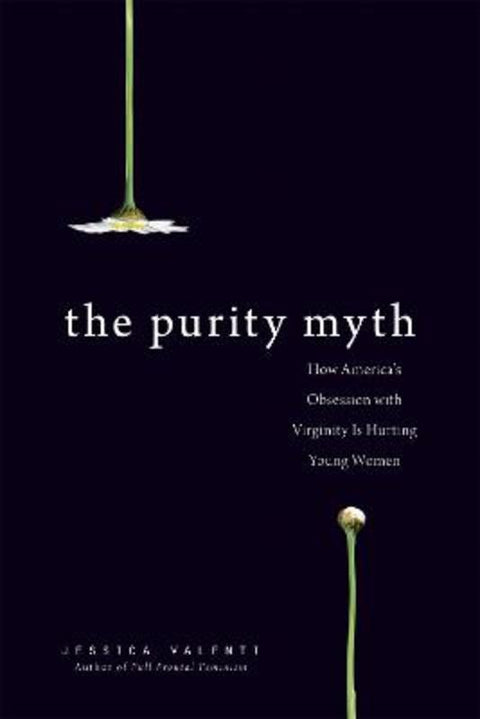 The Purity Myth by Jessica Valenti - 9781580053143