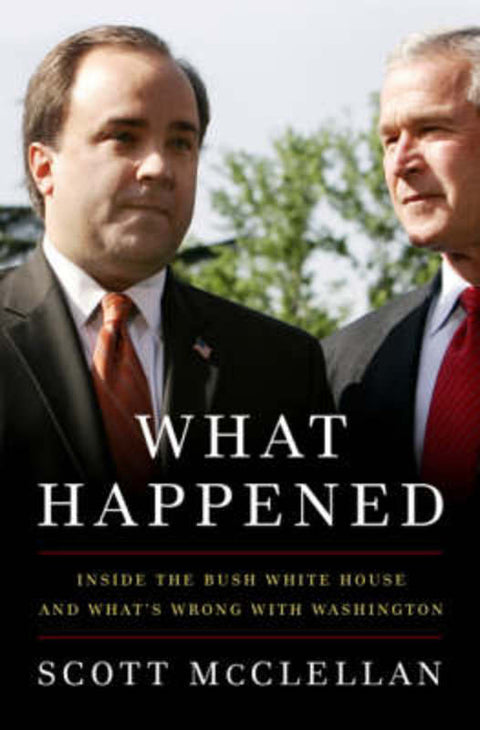 What Happened by Scott McClellan - 9781586485566