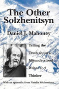 The Other Solzhenitsyn - Telling the Truth about a Misunderstood Writer and Thinker by Daniel J. Mahoney - 9781587316135