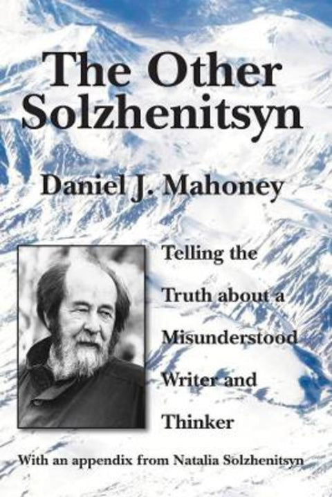 The Other Solzhenitsyn - Telling the Truth about a Misunderstood Writer and Thinker by Daniel J. Mahoney - 9781587316135