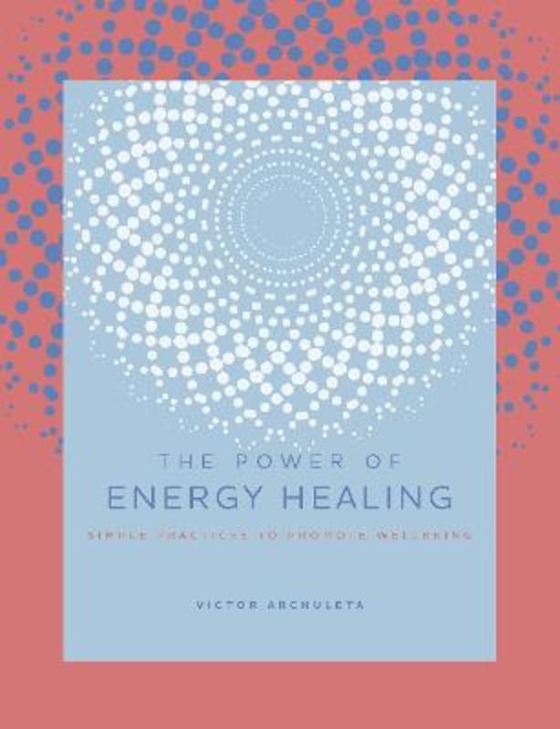 The Power of Energy Healing : Volume 4 by Victor Archuleta - 9781589239951