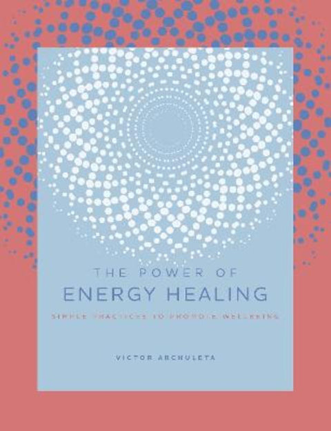 The Power of Energy Healing : Volume 4 by Victor Archuleta - 9781589239951