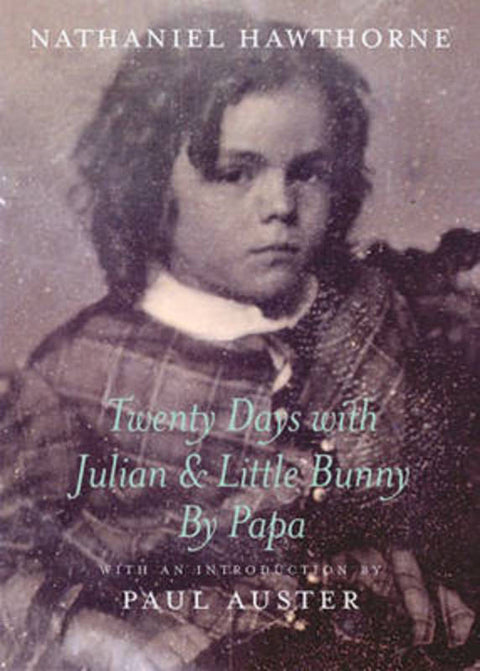 Twenty Days with Julian & Little Bunny by Papa by Nathaniel Hawthorne - 9781590170427
