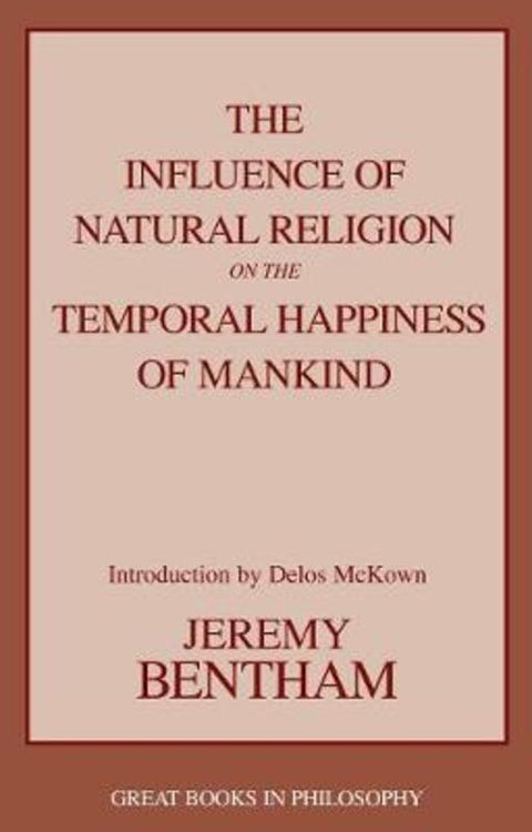 The Influence of Natural Religion on the Temporal Happiness of Mankind by Jeremy Bentham - 9781591020332
