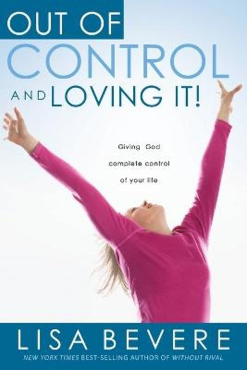Out of Control and Loving it ! by Lisa Bevere - 9781591858836