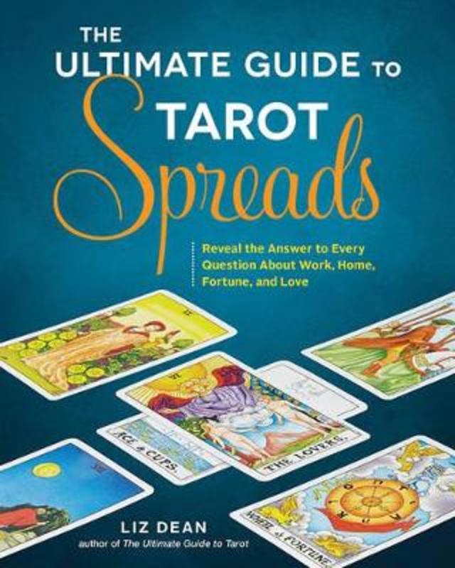 The Ultimate Guide to Tarot Spreads by Liz Dean - 9781592337163