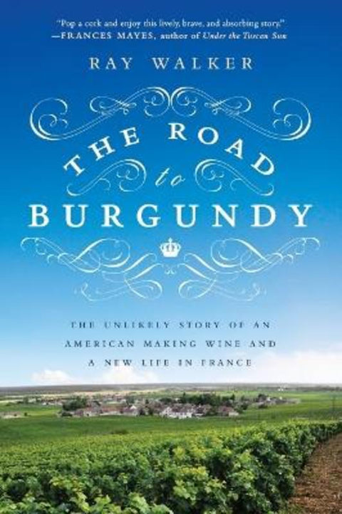 The Road to Burgundy by Ray Walker - 9781592408788